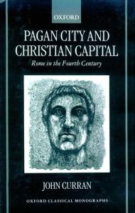 Pagan City and Christian Capital: Rome in the Fourth Century