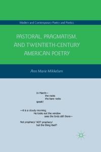 Pastoral, Pragmatism, and Twentieth-Century American Poetry (Modern and Contemporary Poetry and Poetics)