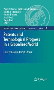 Patents and Technological Progress in a Globalized World: Liber Amicorum Joseph Straus (Mpi Studies on Intellectual Property, Competition and Tax La)