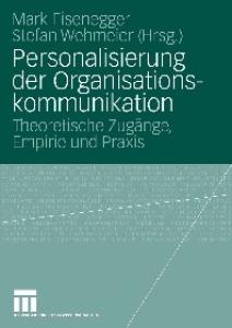 Personalisierung der Organisationskommunikation: Theoretische Zugänge, Empirie und Praxis