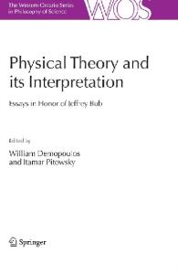 Physical Theory and its Interpretation: Essays in Honor of Jeffrey Bub (The Western Ontario Series in Philosophy of Science)