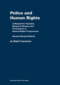 Police and Human Rights: A Manual for Teachers and Resource Persons and for Participants in Human Rights Programmes (Raoul Wallenberg Institute Professional Guides to Human Righ)