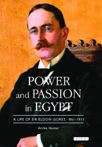 Power and Passion in Egypt: A Life of Sir Eldon Gorst, 1861-1911
