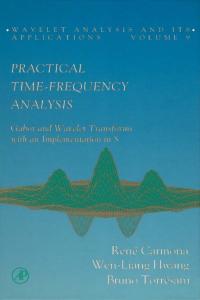 Practical Time-Frequency Analysis: Gabor & Wavelet Transforms with An Implementation in S (Wavelet Analysis and Its Applications, Vol 9)