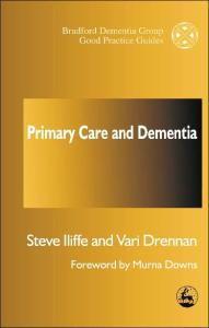 Primary Care and Dementia (Bradford Dementia Group Good Practice Guides)