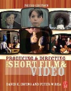 Producing and Directing the Short Film and Video, Third Edition