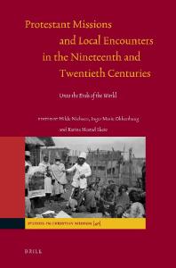 Protestant Missions and Local Encounters in the Nineteenth and Twentieth Centuries (Studies in Christian Mission)