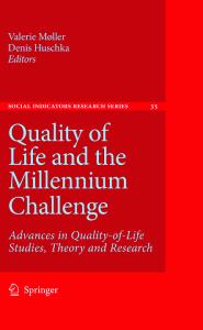 Quality of Life and the Millennium Challenge: Advances in Quality-of-Life Studies, Theory and Research (Social Indicators Research Series)