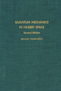 Quantum Mechanics in Hilbert Space, 2nd ed