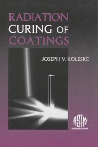 Radiation Curing of Coatings (ASTM Manual Series, 45)