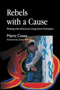 Rebels With a Cause: Working With Adolescents Using Action Techniques