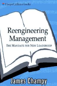 Reengineering Management : The Mandate for New Leadership
