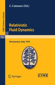 Relativistic Fluid Dynamic (C.I.M.E. Summer Schools, 52)