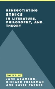 Renegotiating Ethics in Literature, Philosophy, and Theory (Literature, Culture, Theory)