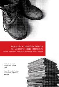 Repressão e Memória Política no Contexto Ibero-Brasileiro : estudos sobre Brasil, Guatemala, Moçambique, Peru e Portugal