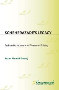 Scheherazade's Legacy: Arab and Arab American Women on Writing