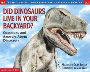 Scholastic Q & A: Did Dinosaurs Live In Your Backyard? (Scholastic Question & Answer)