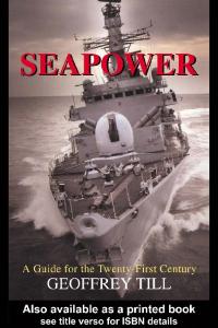 Seapower: A Guide for the Twenty-First Century (Cass Series--Naval Policy and History, 23)