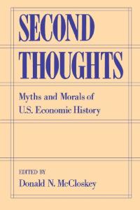 Second Thoughts: Myths and Morals of U.S. Economic History