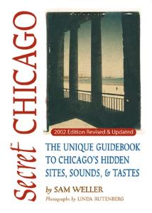 Secret Chicago: The Unique Guidebook to Chicago's Hidden Sites, Sounds & Tastes (Secret Guide series)