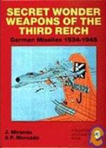 Secret Wonder Weapons of the Third Reich: German Missiles 1934-1945