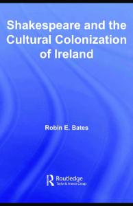 Shakespeare and the Cultural Colonization of Ireland (Literary Criticism and Cultural Theory)