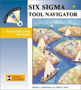 Six Sigma Tool Navigator: The Master Guide for Teams