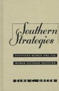 Southern strategies: southern women and the woman suffrage question