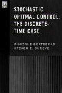 Stochastic Optimal Control: The Discrete-Time Case (Optimization and Neural Computation Series)