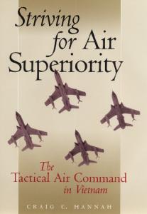 Striving for Air Superiority: The Tactical Air Command in Vietnam (Texas a & M University Military History Series)