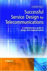 Successful service design for telecommunications: a comprehensive guide to design and implementation