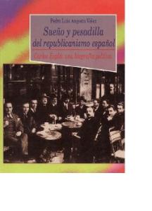 Sueno y pesadilla del republicanismo espanol: Carlos Espla, una biografia politica (Coleccion Historia   Biblioteca Nueva)