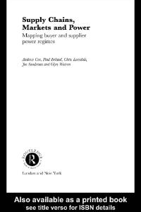 Supply Chains, Markets and Power: Mapping Buyer and Supplier Power Regimes (Routledge Studies in Business Organizaton and Networks, Number 18)