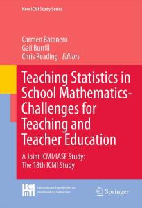 Teaching Statistics in School Mathematics-Challenges for Teaching and Teacher Education: A Joint ICMI IASE Study: The 18th ICMI Study