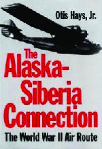 The Alaska-Siberia Connection: The World War II Air Route (Williams-Ford Texas A&M University Military History Series)