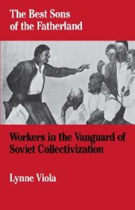 The Best Sons of the Fatherland: Workers in the Vanguard of Soviet Collectivization