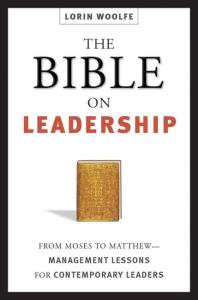 The Bible on Leadership: From Moses to Matthew-Management Lessons for Contemporary Leaders