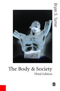 The Body and Society: Explorations in Social Theory, 3rd Edition (Published in association with Theory, Culture & Society)