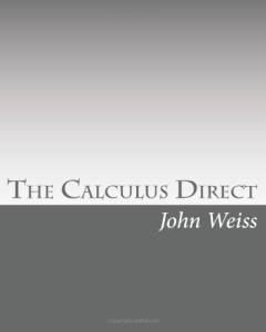 The Calculus Direct: An Intuitively Obvious Approach to a Basic Knowledge of the Calculus for the Casual Observer