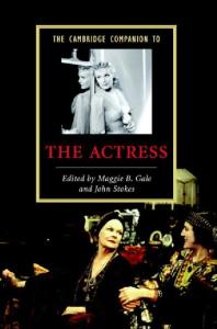 The Cambridge Companion to the Actress (Cambridge Companions to Literature)