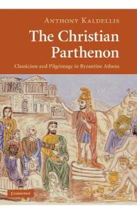 The Christian Parthenon: Classicism and Pilgrimage in Byzantine Athens