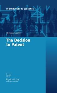 The Decision to Patent (Contributions to Economics)