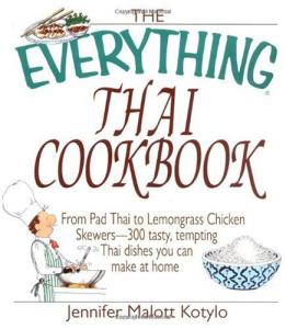 The Everything Thai Cookbook: From Pad Thai to Lemongrass Chicken Skewers--300 Tasty, Tempting Thai Dishes You Can Make at Home (Everything Series)
