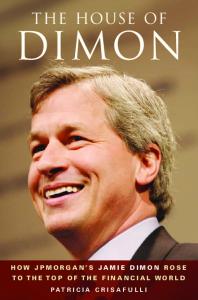 The House of Dimon: How JP Morgan's Jamie Dimon Rose to the Top of the Financial World