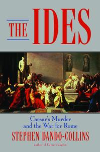 The Ides: Caesar's Murder and the War for Rome
