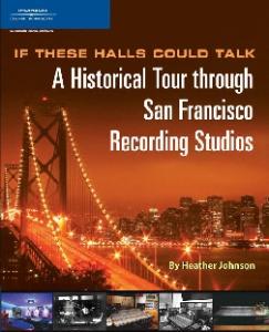 The If These Halls Could Talk: A Historical Tour through San Francisco Recording Studios