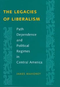 The legacies of liberalism: path dependence and political regimes in Central America
