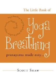 The Little Book of Yoga Breathing: Pranayama Made Easy. .