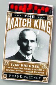 The Match King: Ivar Kreuger, The Financial Genius Behind a Century of Wall Street Scandals