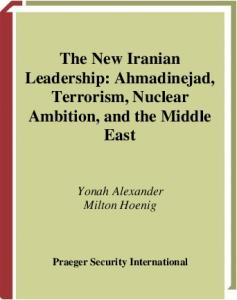 The New Iranian Leadership: Ahmadinejad, Terrorism, Nuclear Ambition, and the Middle East (Praeger Security International)